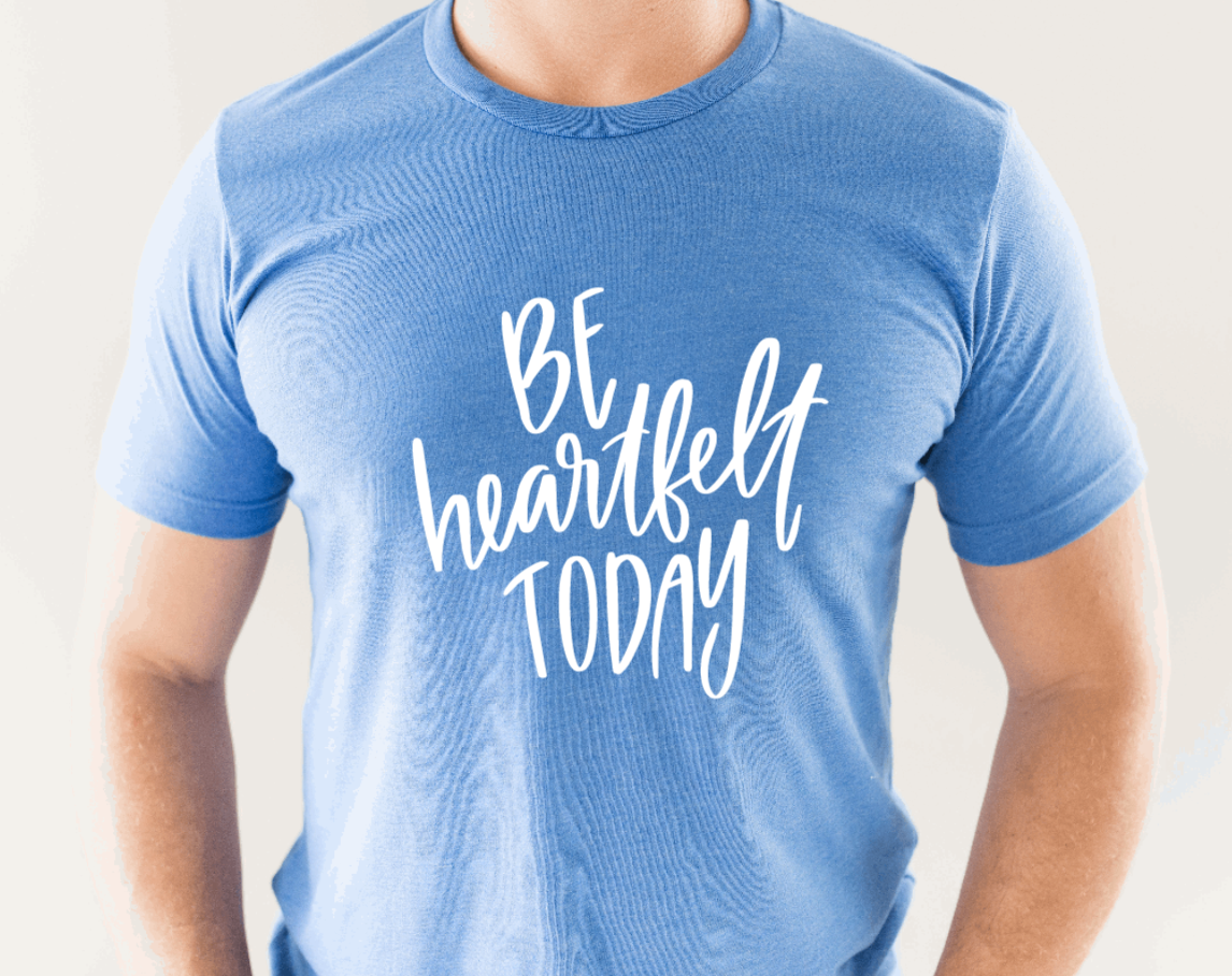 Be Heartfelt Today Shirt